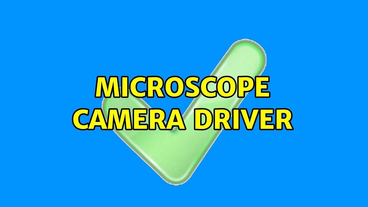 Microscope Camera Driver (2 Solutions!!)