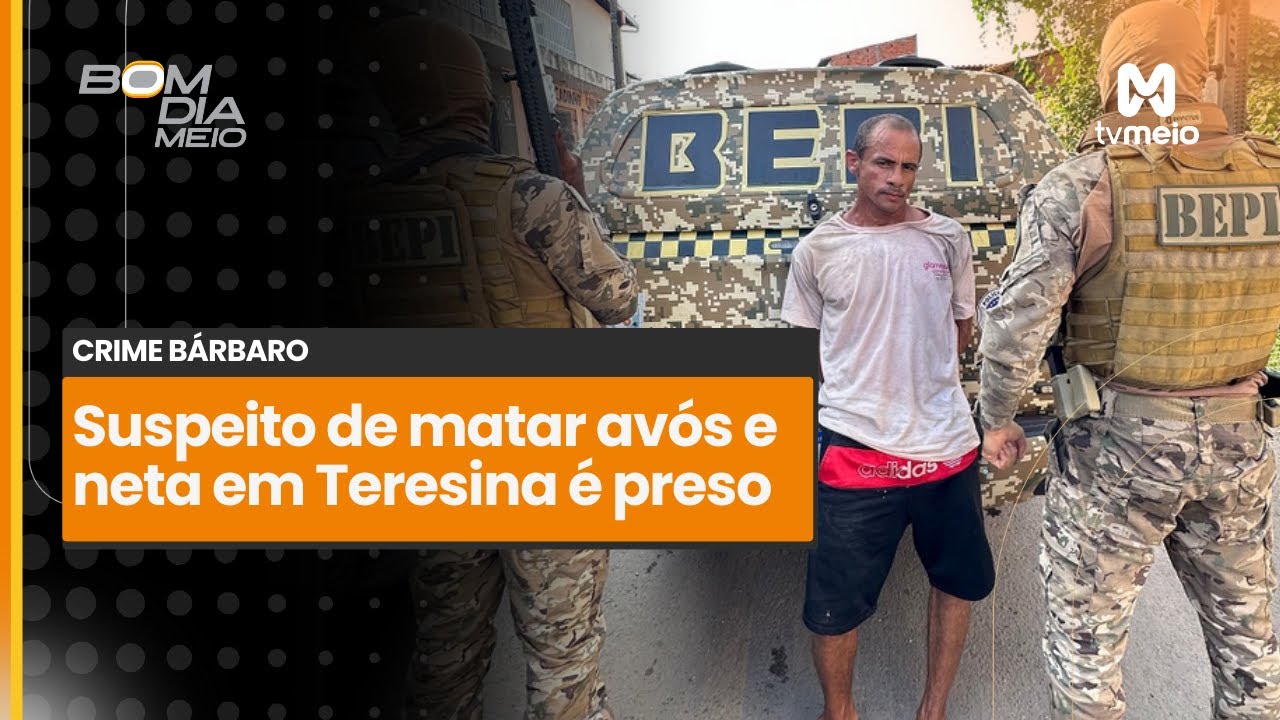 Suspeito de assassinar avós e neta dentro de residência na zona rural de Teresina é preso