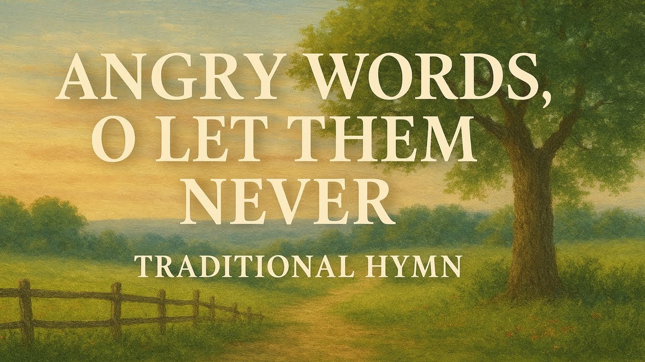 Angry Words, O Let Them Never (Classic Hymn)  [Official Lyric Video]