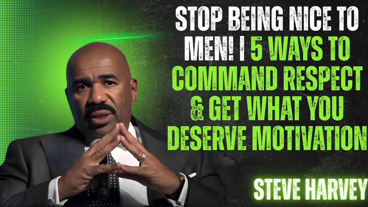 Stop Being Nice to Men! 🚫💔 | 5 Ways to Command Respect & Get What You Deserve – Steve Harvey Wisdom