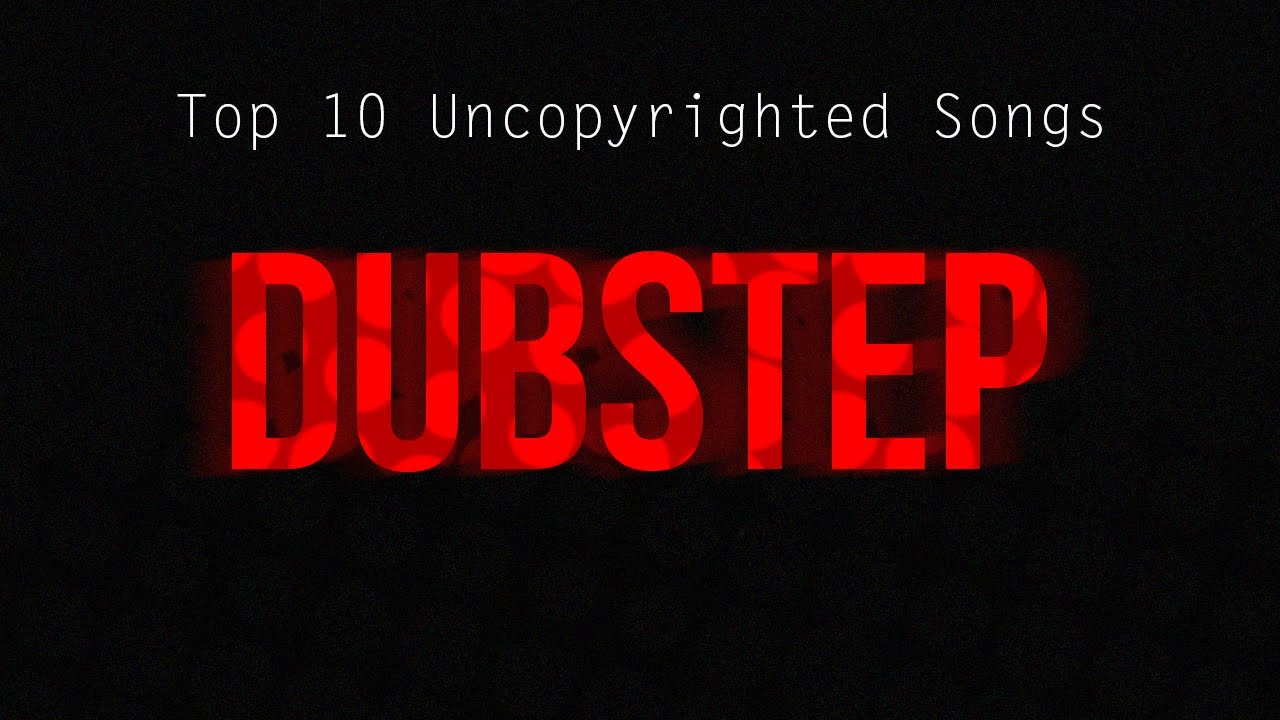 Top 10 Non-copyrighted Songs | Dubstep [2014]