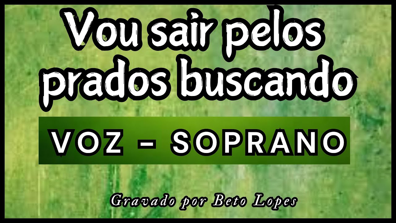 Vou sair pelos prados buscando - SOPRANOS