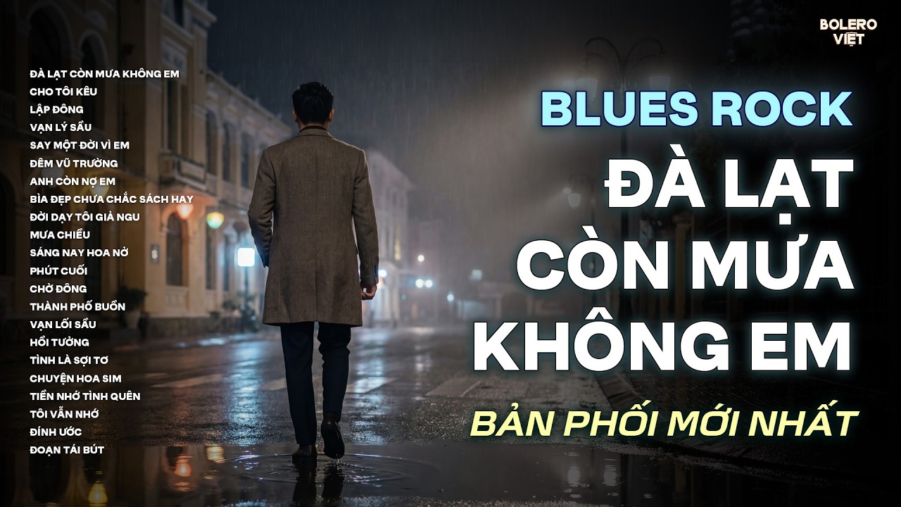 ĐÀ LẠT CÒN MƯA KHÔNG EM | NHẠC BLUES ROCK BUỒN HOT NHẤT | CÓ CON ĐƯỜNG ANH CHƯA ĐI LẠI LẦN HAI
