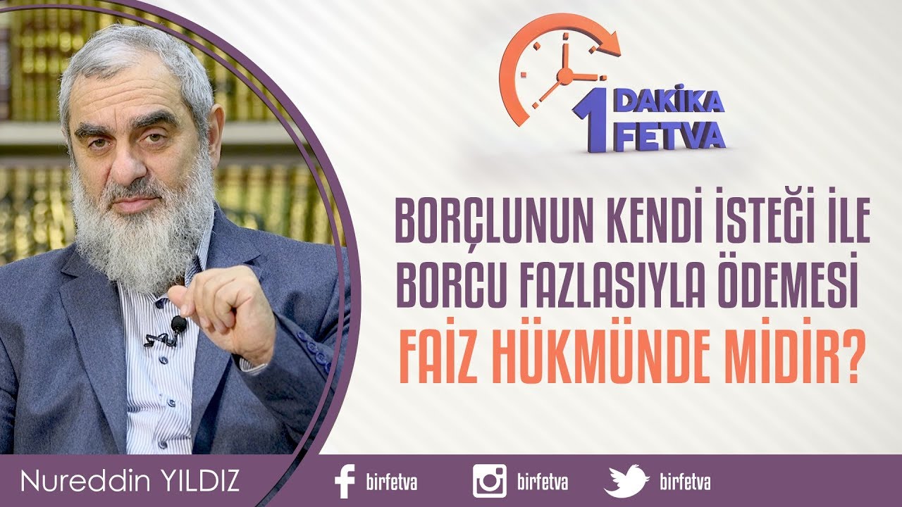 Borçlunun kendi isteği ile borcu fazlasıyla ödemesi faiz hükmünde midir?/Birfetva