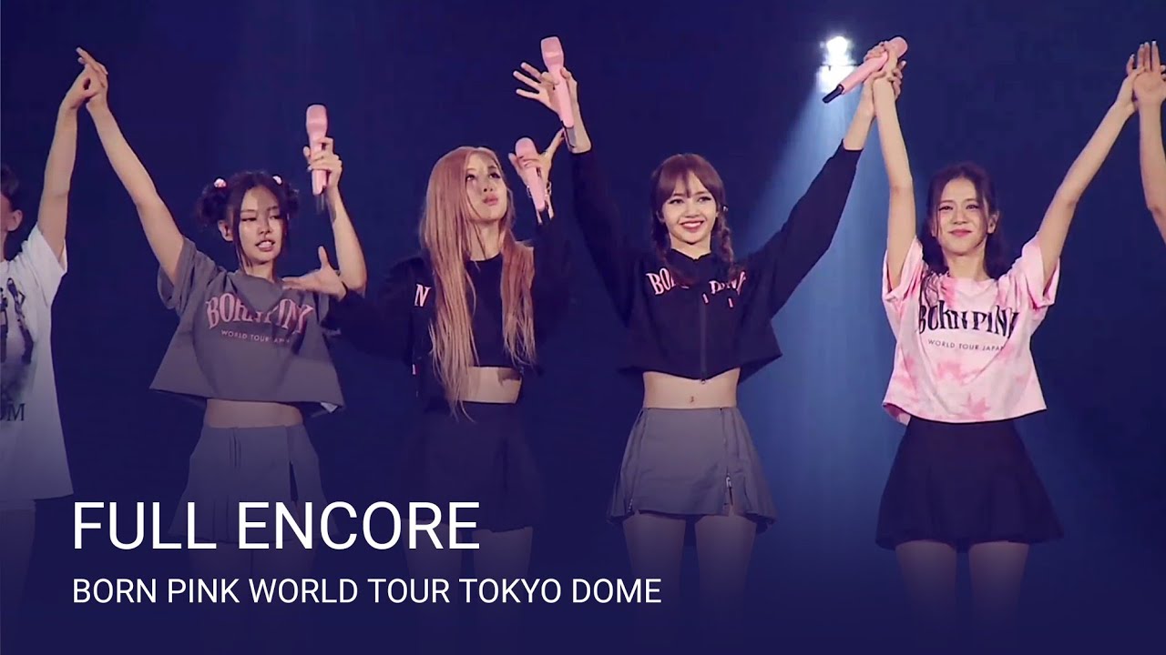 BLACKPINK - 'FULL ENCORE' BORN PINK WORLD TOUR - TOKYO DOME -