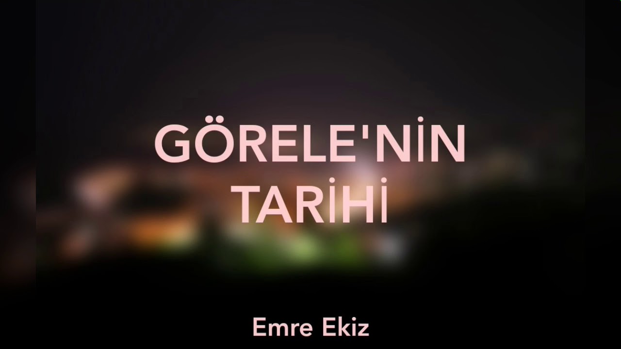G&ouml;rele'nin Tarihi