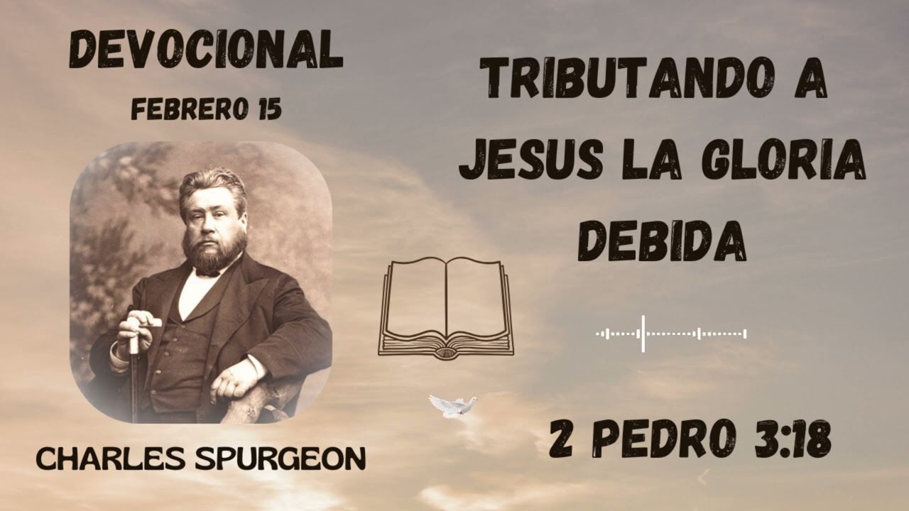 Tributando a Jesús la gloria debida | Devocional de Charles Spurgeon. 15 febrero