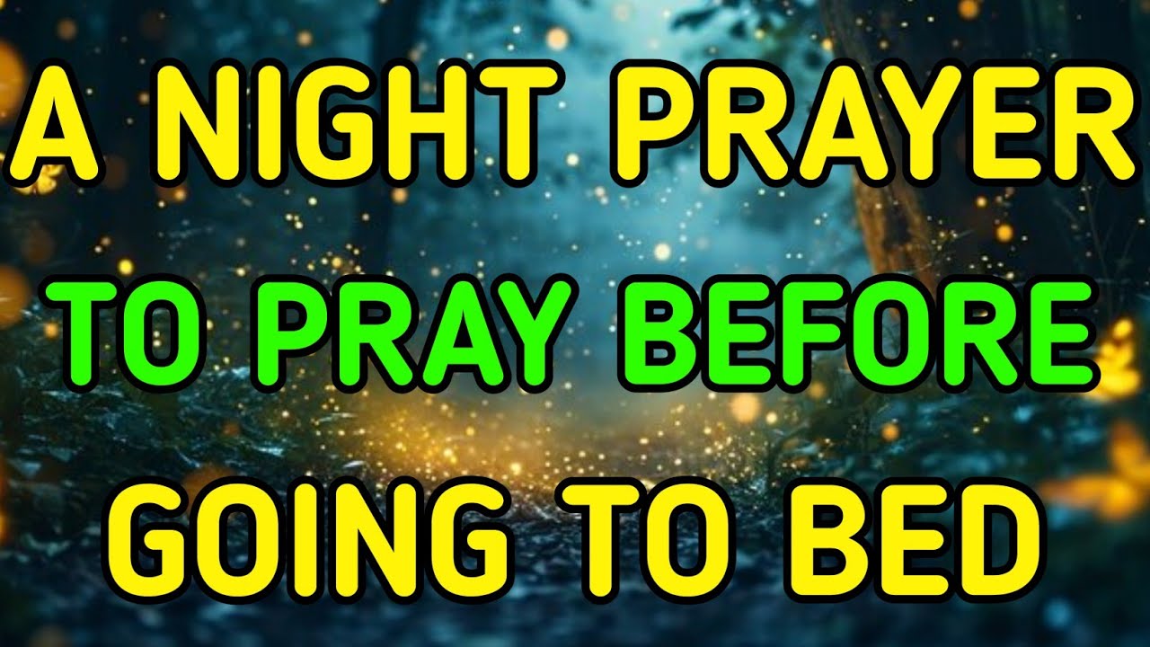 A Night Prayer To Pray Before Going To Bed - beautiful night time prayer - Father Thank you For Pray