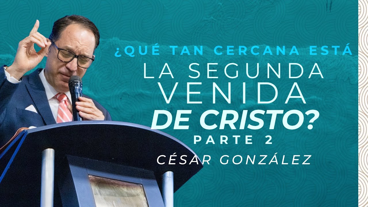 ¿Qué tan cercana está la segunda venida de Cristo? Pt.2  | Ps. César González