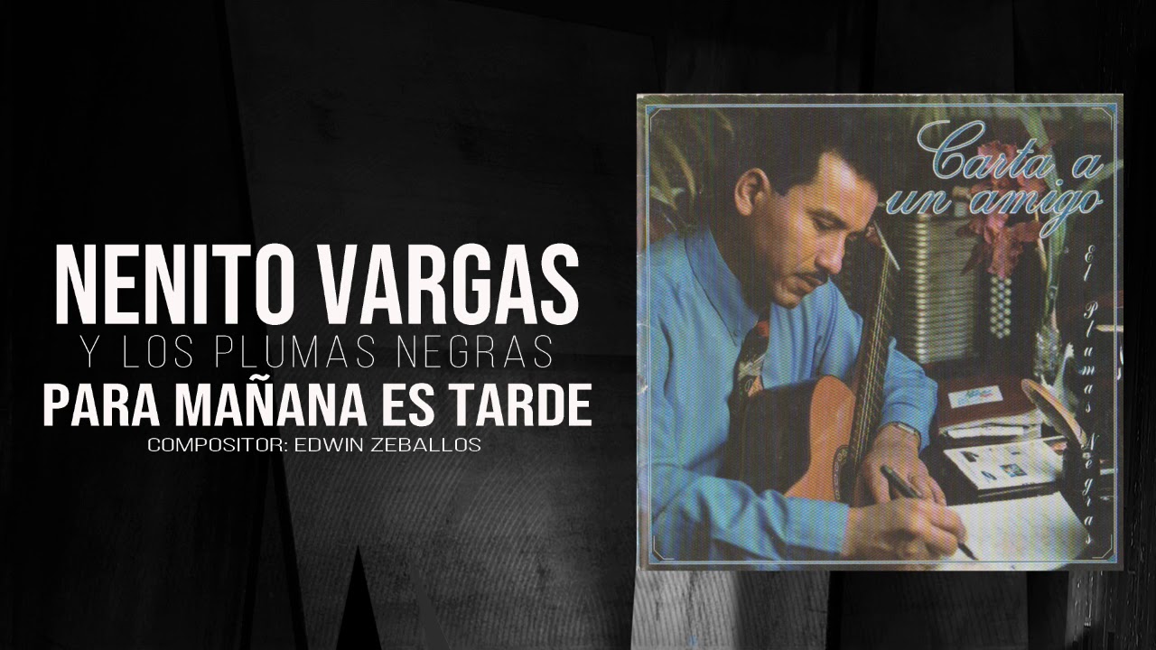PARA MA&Ntilde;ANA ES TARDE - NENITO VARGAS  Y LOS PLUMAS NEGRAS