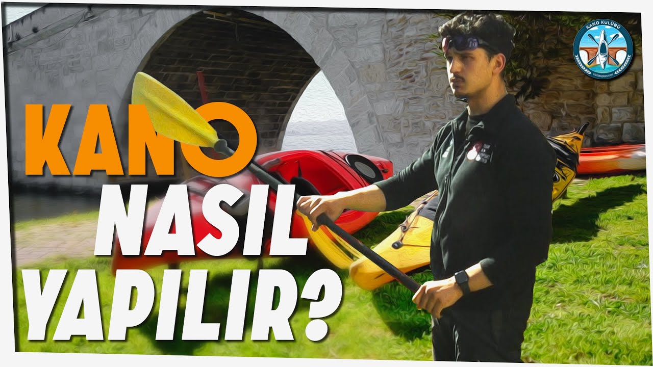 KANO NASIL YAPILIR? KANODA KÜREK NASIL ÇEKİLİR? KANO MODELLERİ?