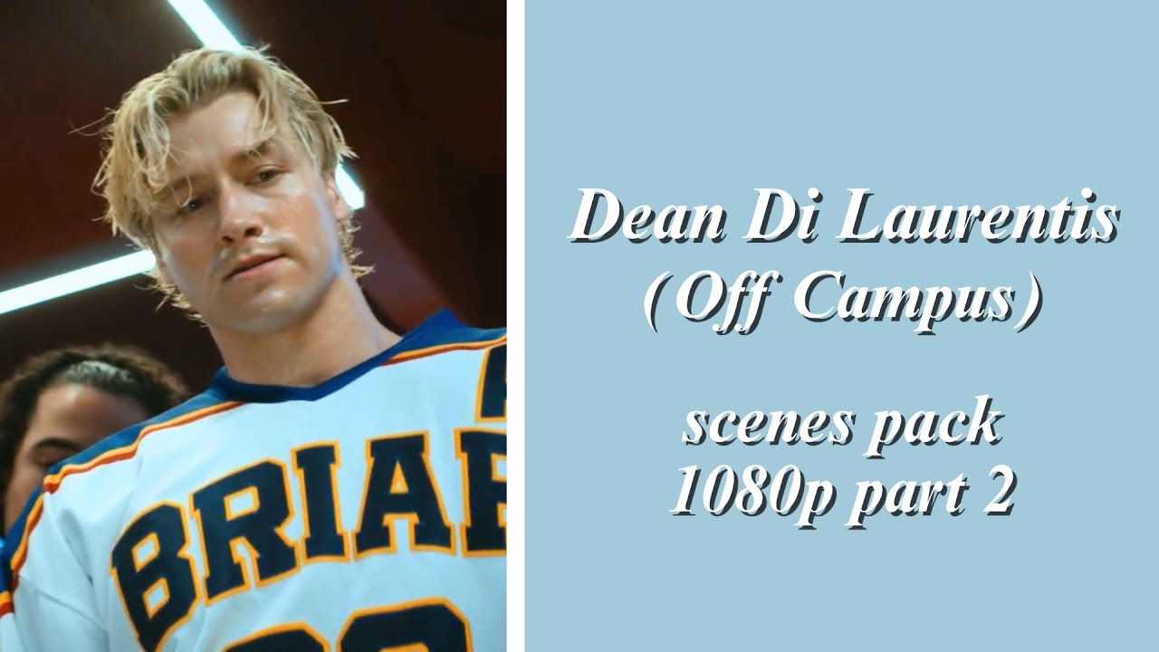 Dean Di Laurentis (Off-Campus) part. 2 || Scenes pack 1080p