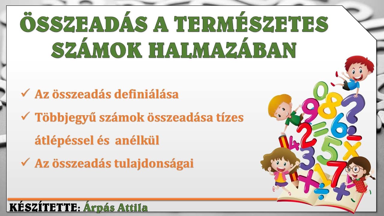 ÖSSZEADÁS A TERMÉSZETES SZÁMOK HALMAZÁBAN (KIDOLGOZOTT PÉLDÁK, AZ ÖSSZEADÁS TULAJDONSÁGAI)