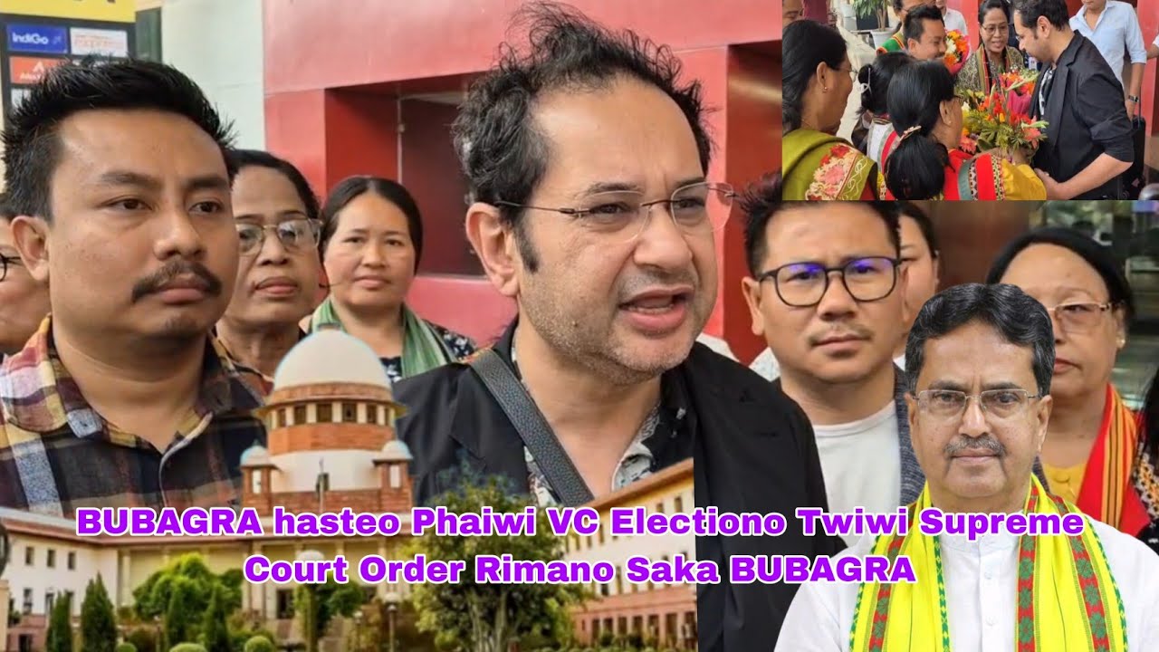 BUBAGRA hasteo Phaiwi VC Election no Twiwi Supreme Court Order Rimano Saka BUBAGRA.