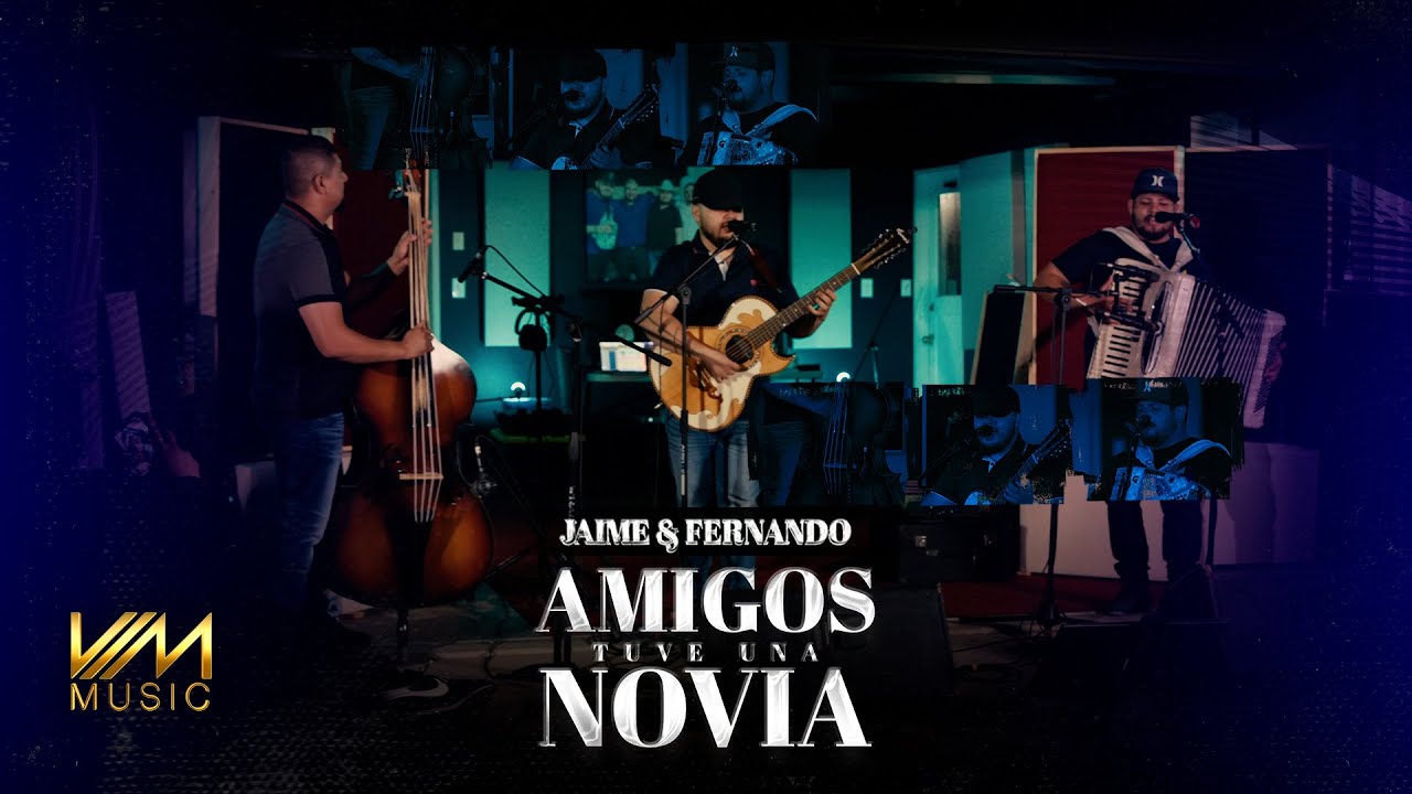 Jaime Y Fernando - Amigos Tuve Una Novia (En Vivo Con Tololoche)