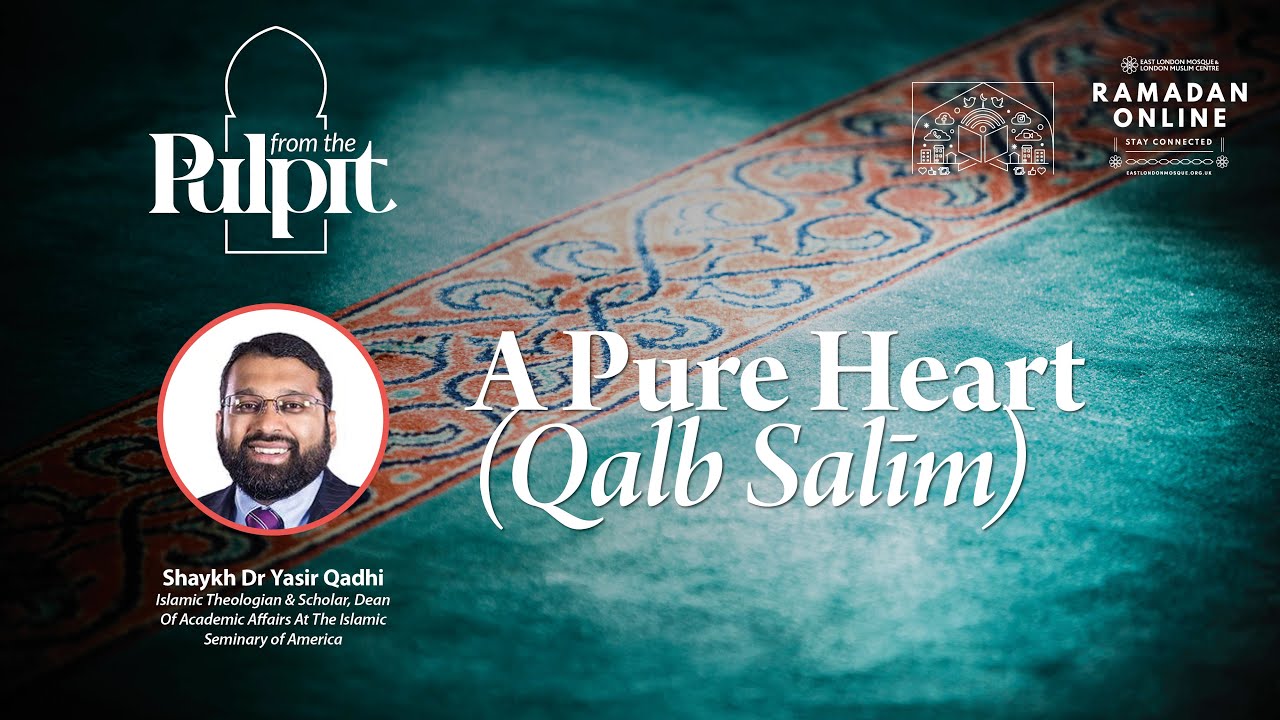 Ramadan Online | From the Pulpit: A Pure Heart (Qalb Salim) | Shaykh Dr Yasir Qadhi