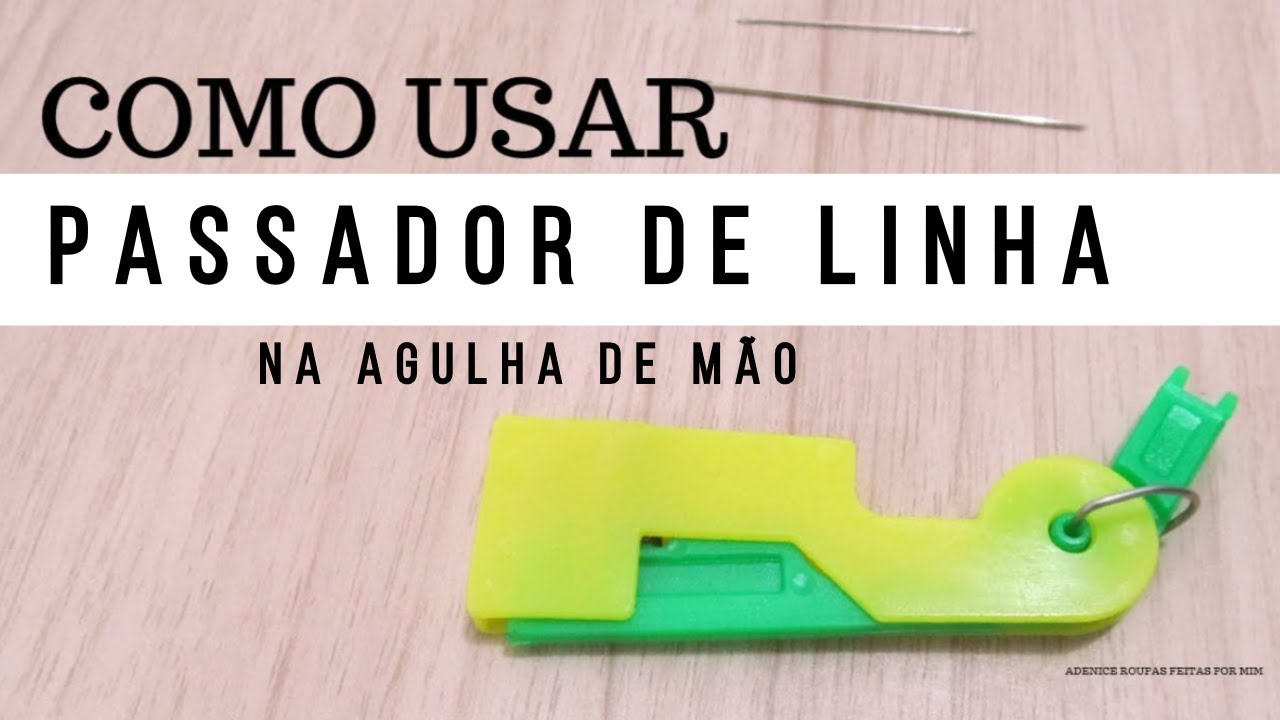 COMO USAR PASSADOR DE LINHA EM AGULHA DE MÃO - Roupas Feitas por Mim