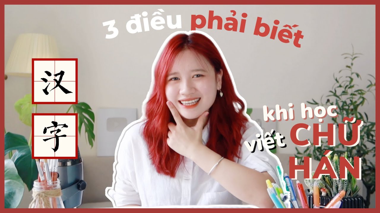 3 ĐIỀU PHẢI BIẾT KHI HỌC VIẾT CHỮ HÁN 🇨🇳