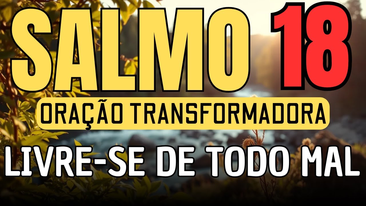 SALMO 18 : ORA&Ccedil;&Atilde;O FORT&Iacute;SSIMA PARA DESTRUIR INVEJAS, MALDADES, MENTIRAS, FOFOCAS E PALAVRAS NEGATIVAS