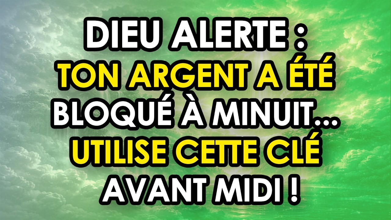 ⚠️ DIEU ALERTE : Ton Argent A Été Bloqué À Minuit... Utilise Cette Clé Avant Midi !