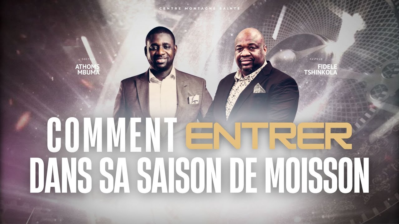 Pst. Fidèle T.  & Dr. Athoms Mbuma : Comment entrer dans sa saison de moisson (Partie 1)