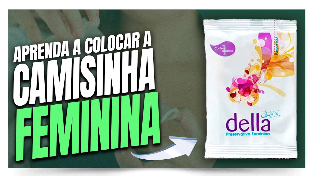 Camisinha feminina: Tudo o que você precisa saber ANTES DE USAR!