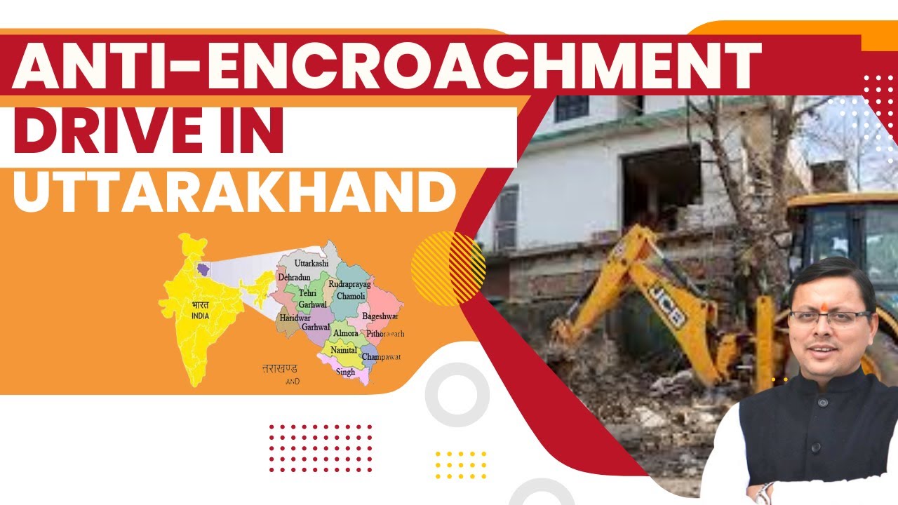 Anti-encroachment drive In Uttarakhand | Uttarakhand special news- UKPCS