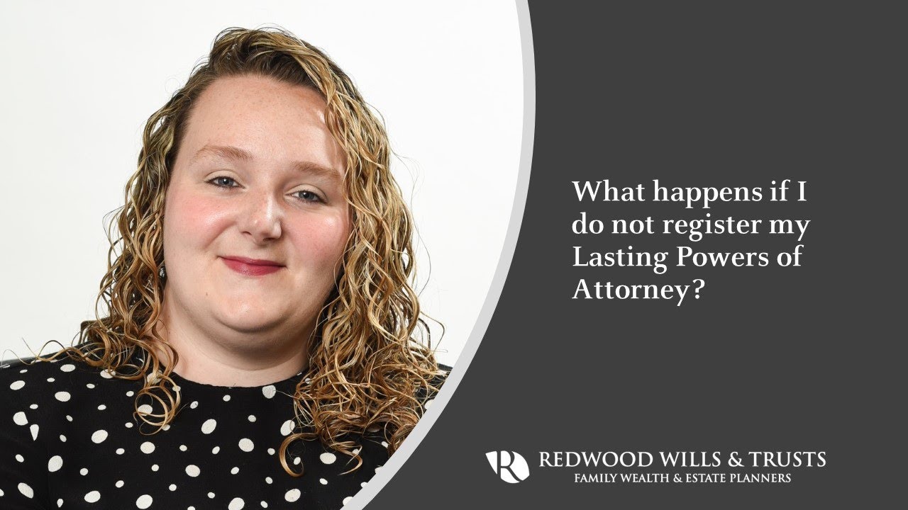 FAQ What if I don't register my Lasting Powers of Attorney? Redwood FAQ