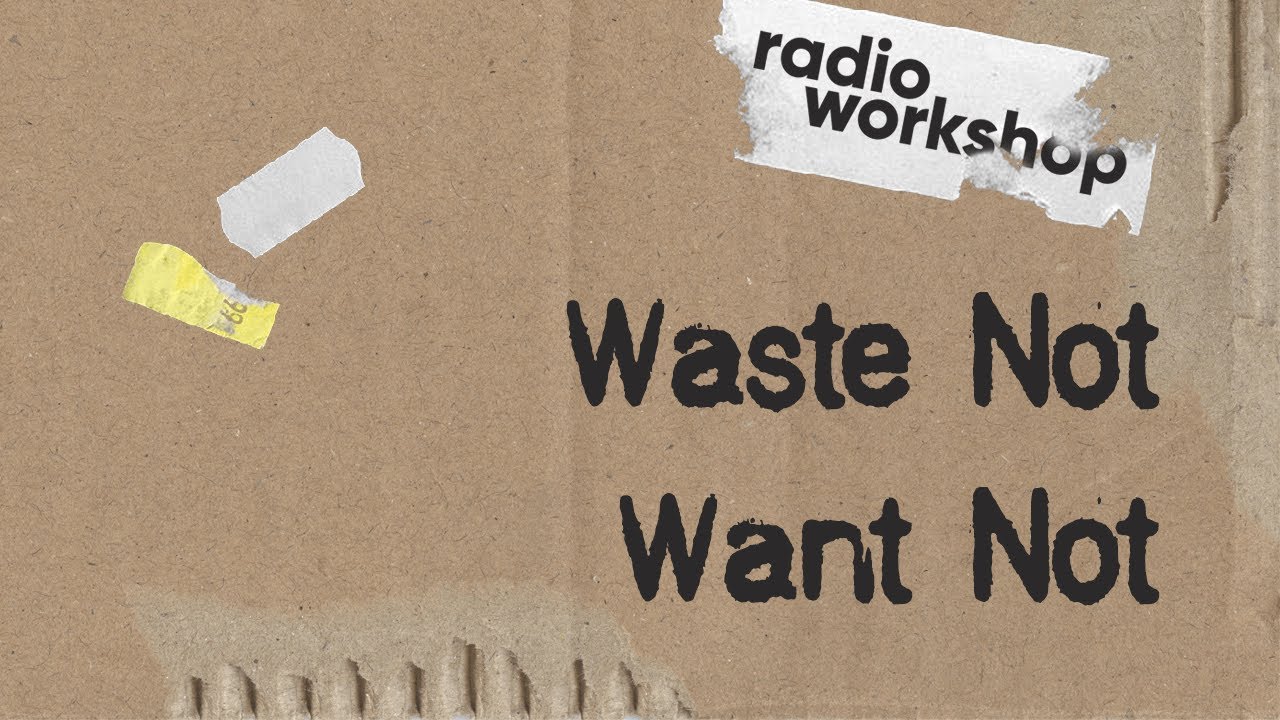 Waste Not Want Not