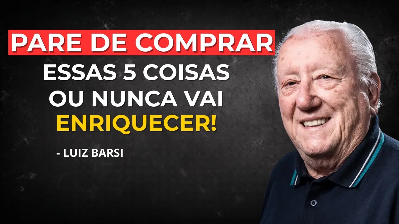 Luiz Barsi: Pare de Comprar Essas 5 Coisas ou Você Nunca Vai Enriquecer