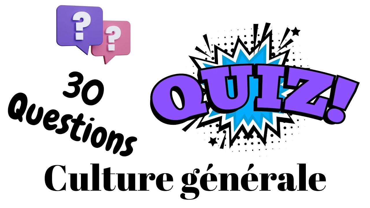 Le Quiz de Culture Générale Ultime : 30 Questions  pour Tester vos Connaissances !