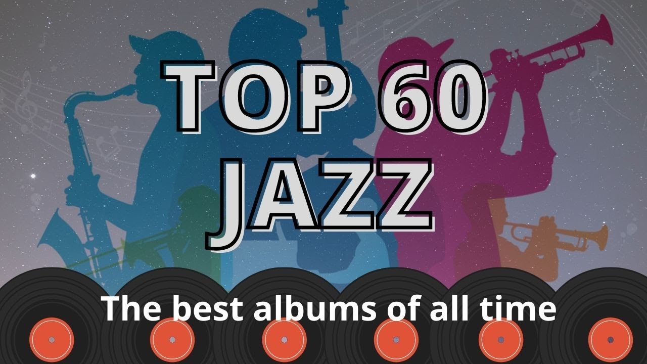 The 60 Best JAZZ Albums of all Time