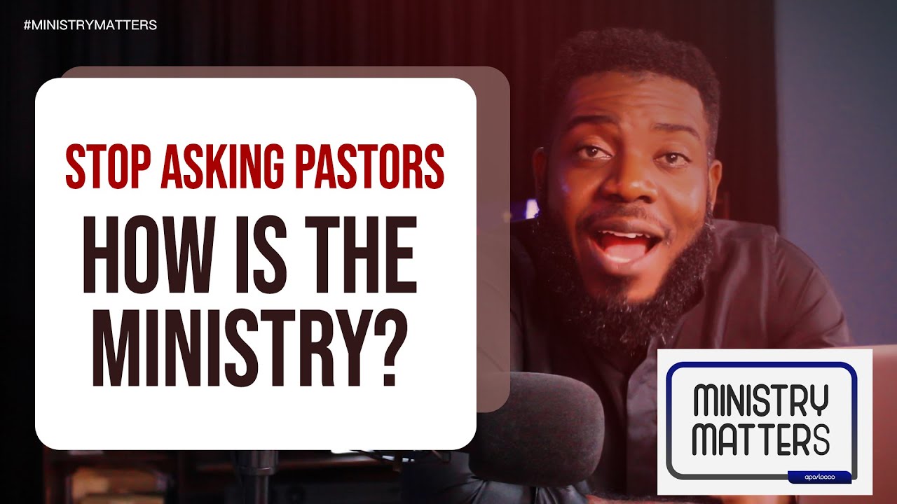 STOP ASKING PASTORS...HOW IS THE MINISTRY?
