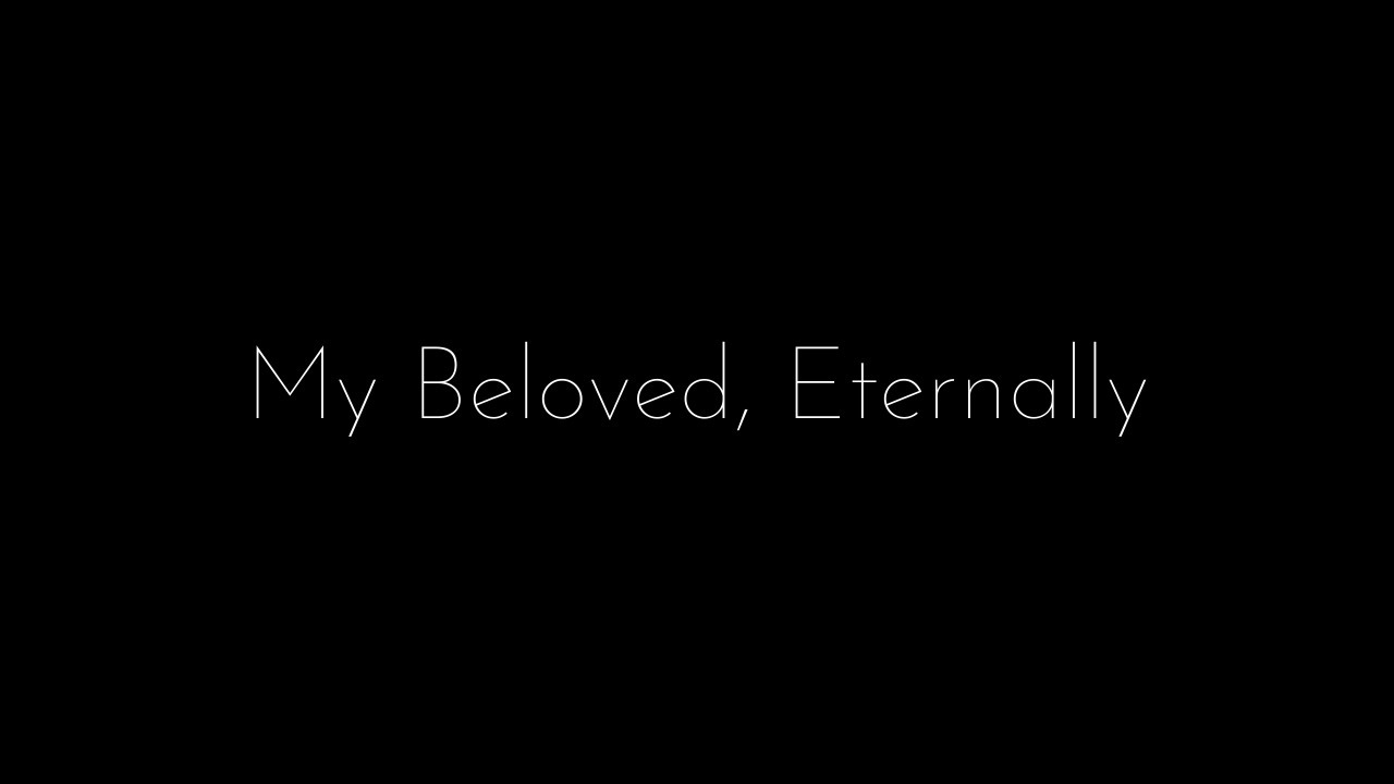 My Beloved, Eternally