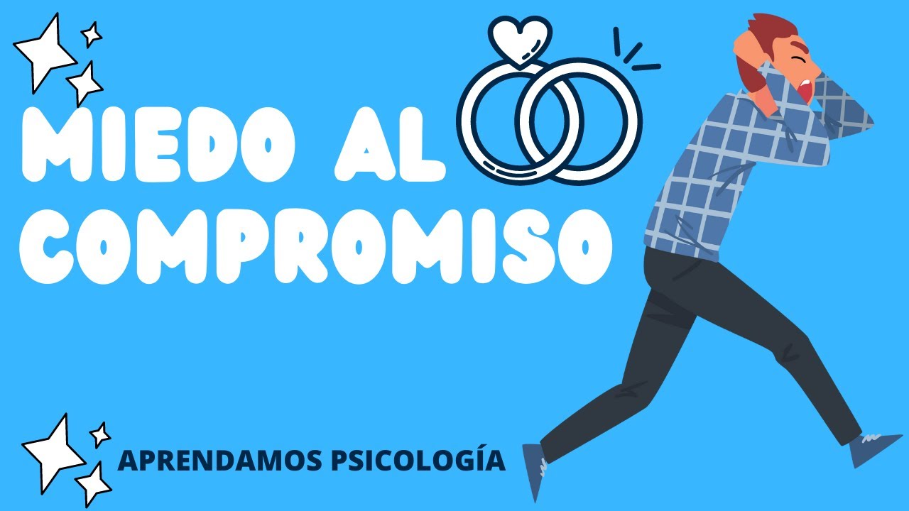 ¿Por qué tenemos Miedo al Compromiso? Cuáles son las Causas?