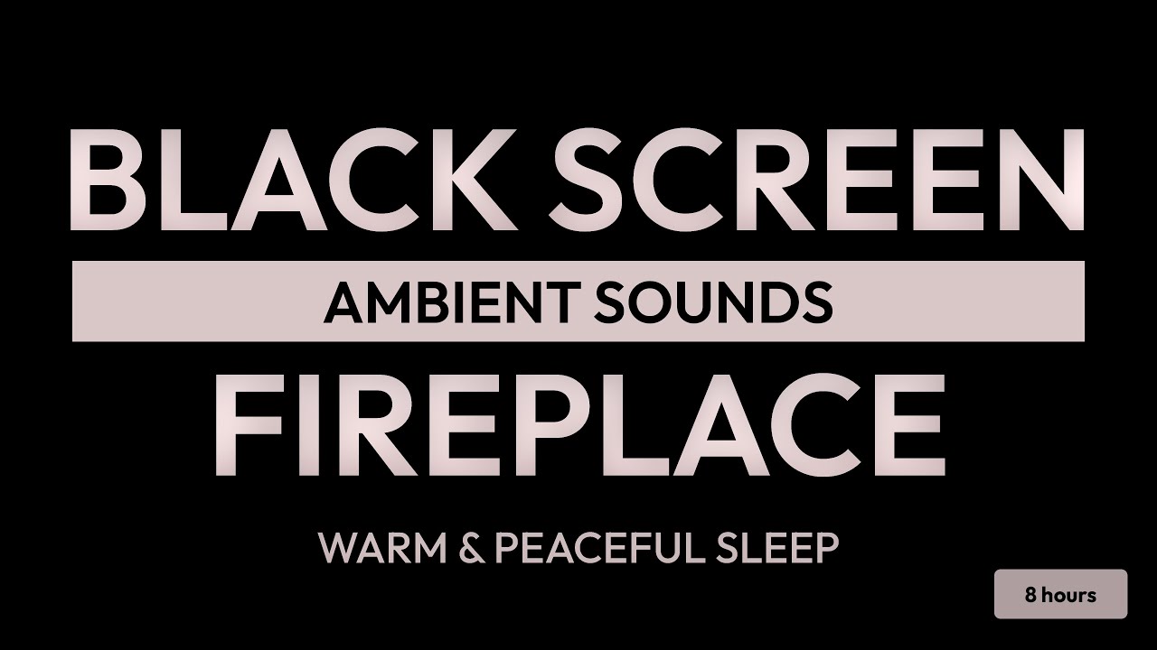 Black Screen Fireplace Sound: 8 Hours Relaxing Sounds for Deep Sleep