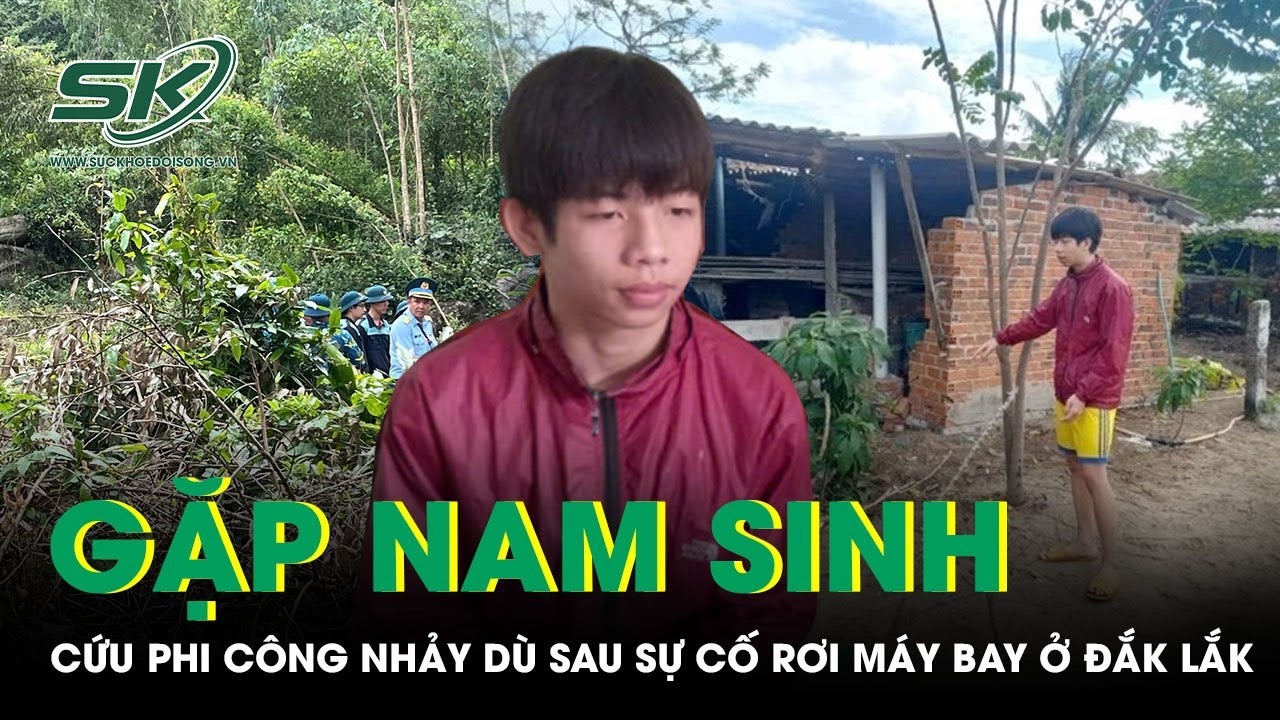 Nam sinh kể khoảnh khắc phát hiện, cứu phi công nhảy dù sau sự cố rơi máy bay ở Đắk Lắk