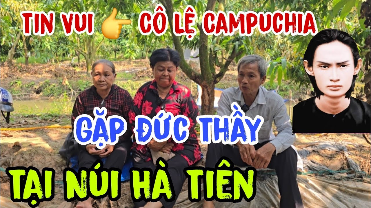 Tin vui 🥰 Cô Lệ Campuchia 👉 gặp Đức Thầy tại Hà Tiên ( Hướng Về Núi Cấm | Châu Phú Area 5q Thiên Cấm