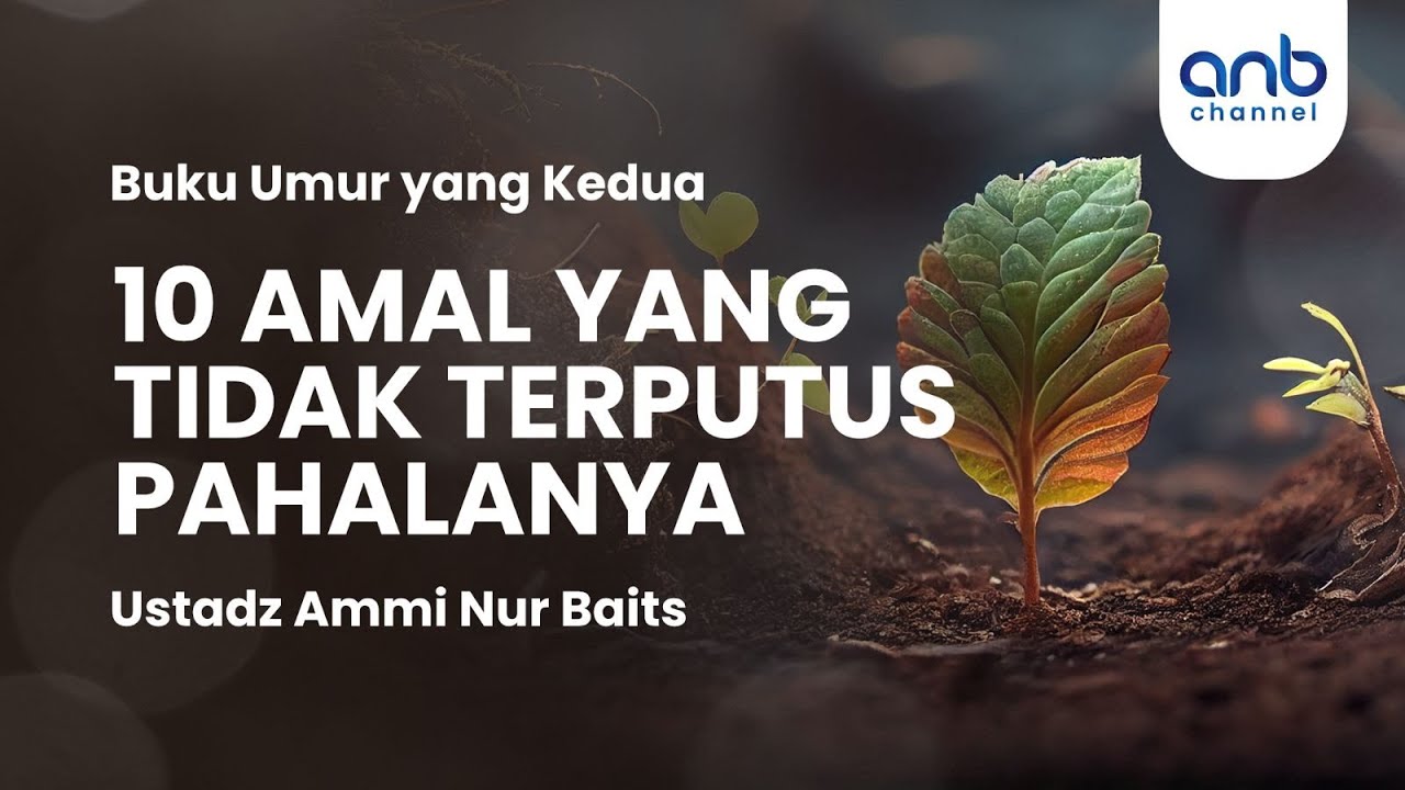 10 Amal yang Tidak Terputus Pahalanya | Ustadz Ammi Nur Baits