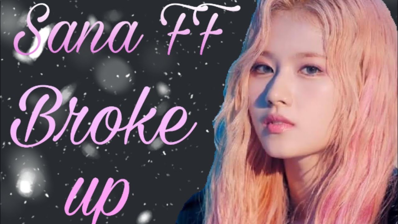 Sana FF-Broke up ep 1