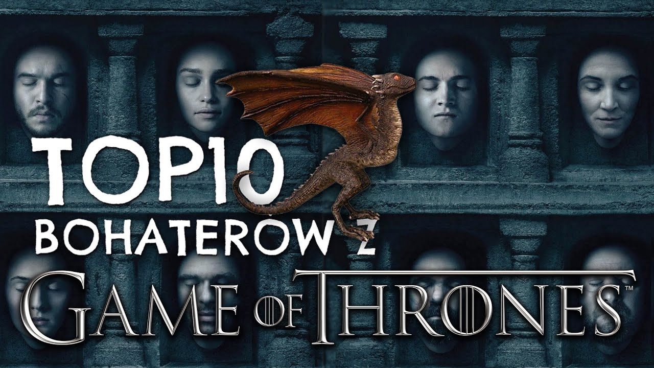 Gra o Tron: TOP 10 najlepszych bohaterów. Subiektywnie + spoilery!