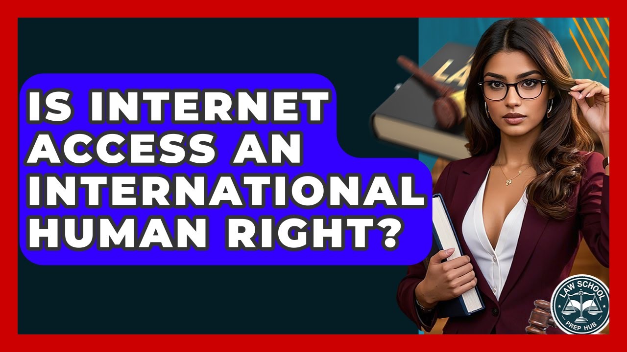Is Internet Access An International Human Right? - Law School Prep Hub