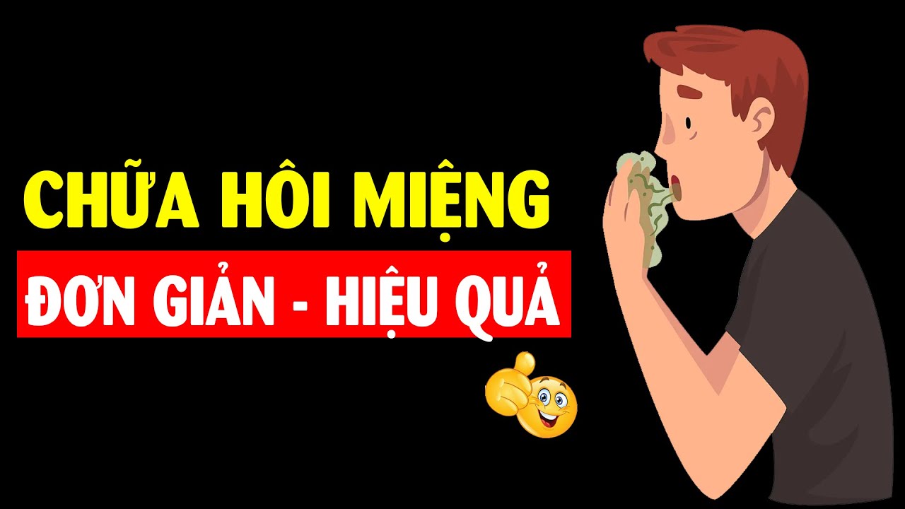 Tại sao bị hôi miệng? Cách chữa đơn giản hiệu quả