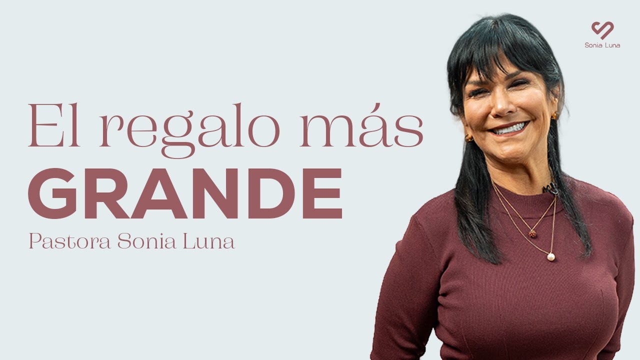El regalo más grande | Pastora Sonia Luna #Prédicas2025