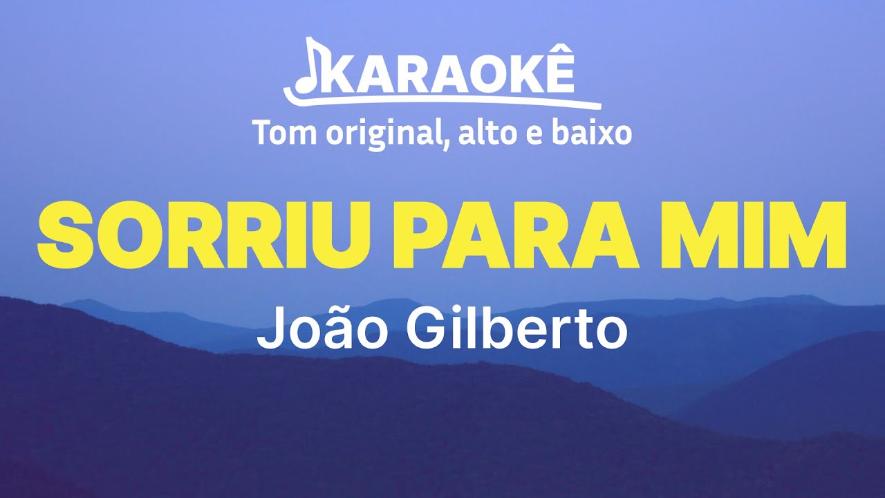 Jo&atilde;o Gilberto - Sorriu Para Mim | Tom original, alto e baixo (Karaok&ecirc; No Seu Tom)