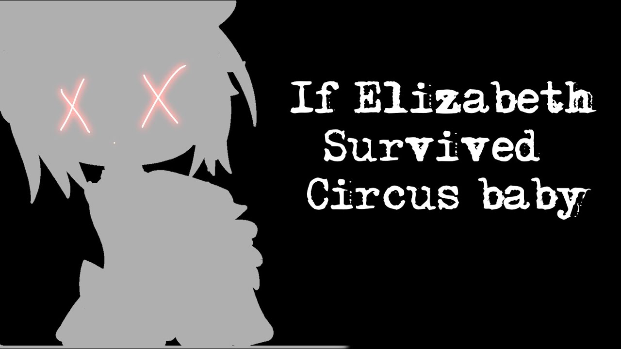 If Elizabeth survived circus baby|Fnaf|origanal????