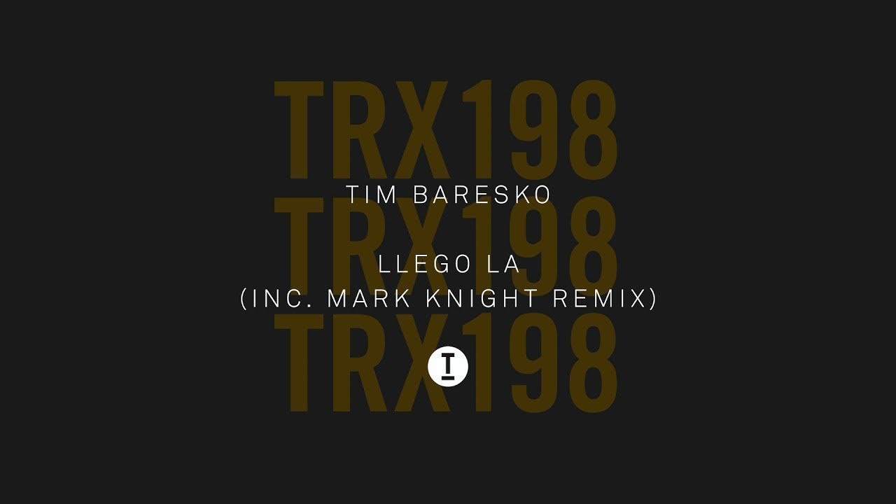 Tim Baresko - Llego La (Mark Knight Remix)