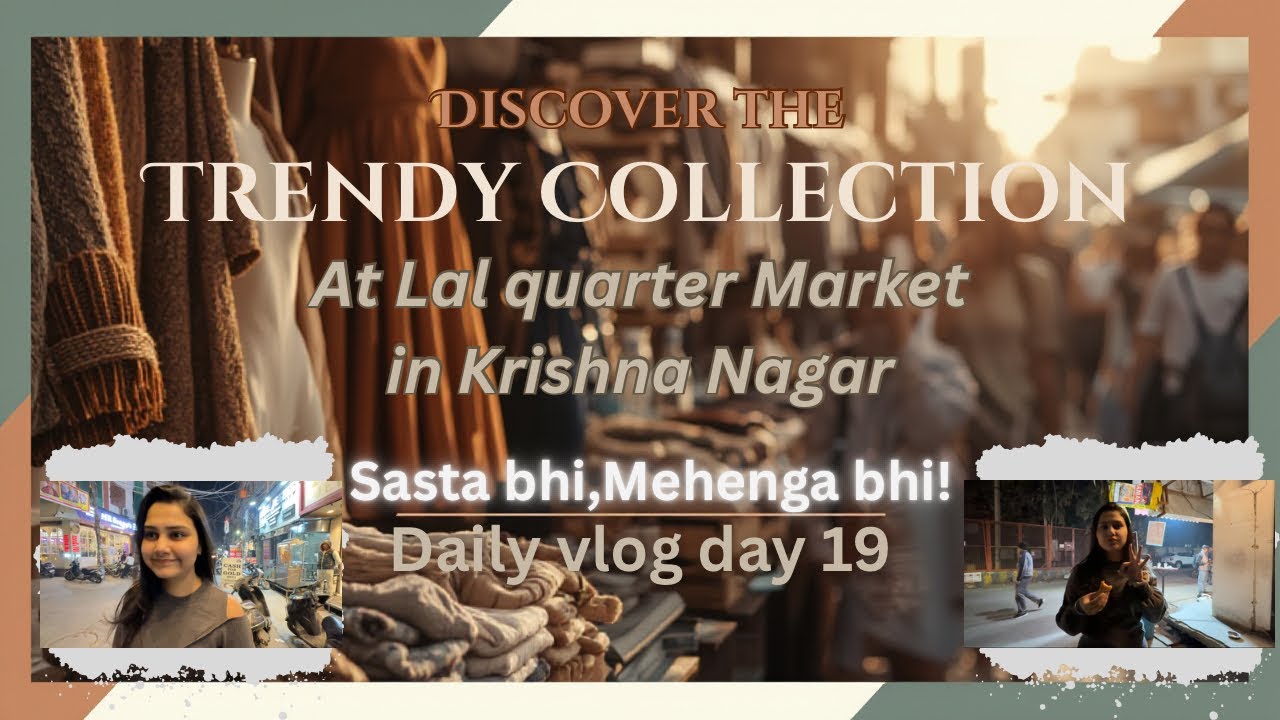 Lal Quarter Market, Krishna Nagar 🛍️||Sasta Bhi, Mehenga Bhi||Full Price & Collection Tour||Vlog 19