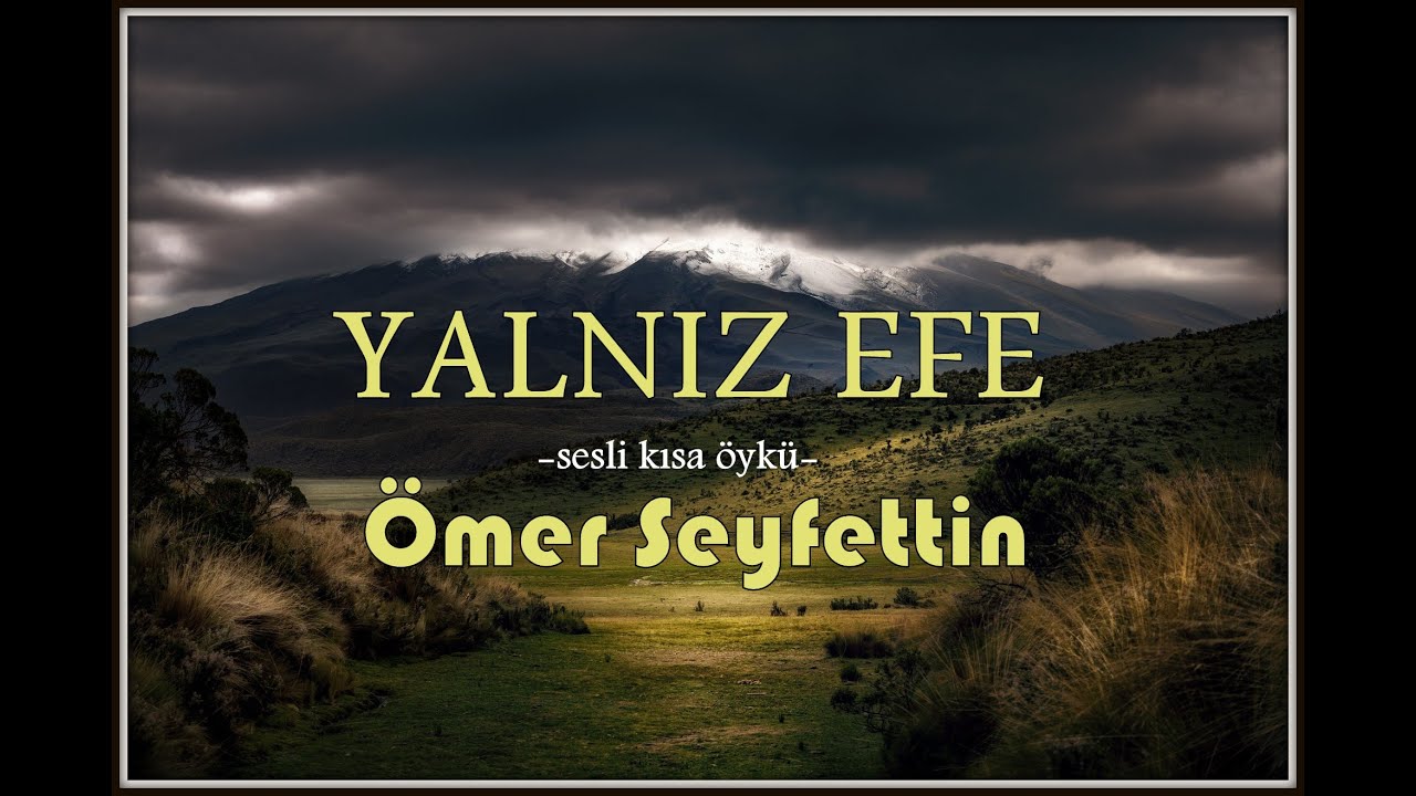Sesli öyküler-59 Yalnız EFE-Ömer SEYFETTİN (ustaya saygıyla)