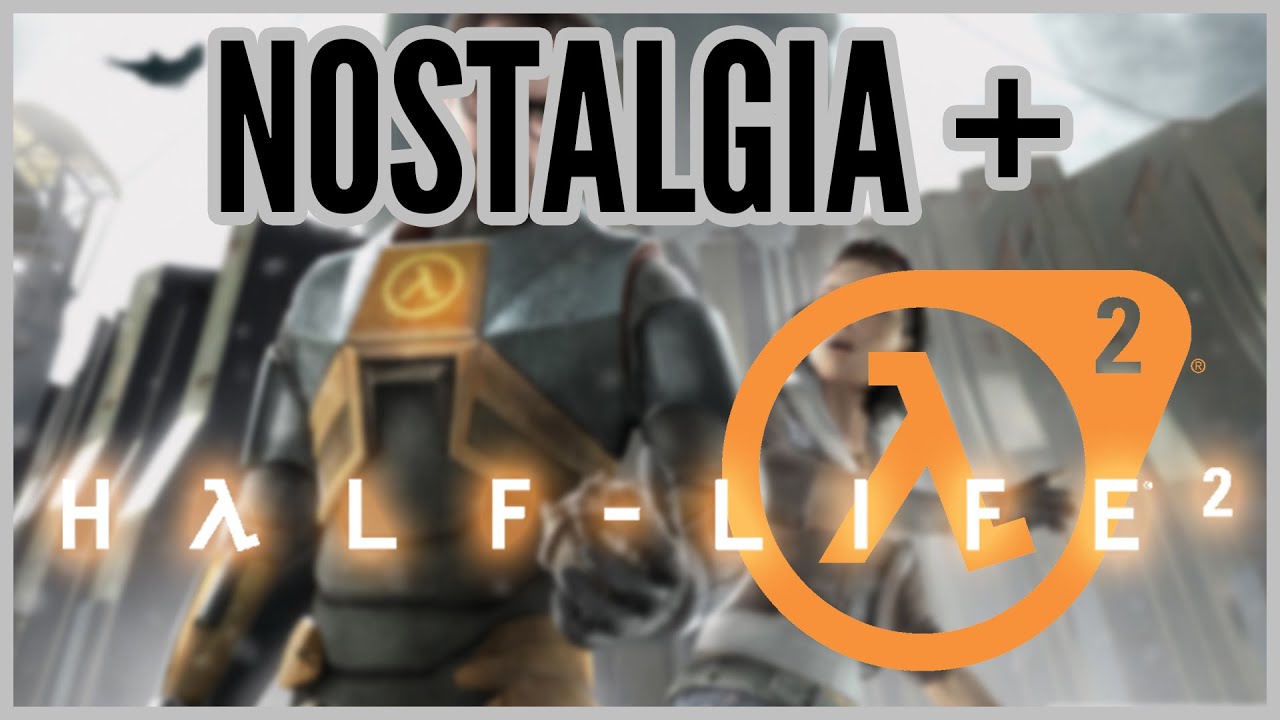 Nostalgia + Half-Life 2